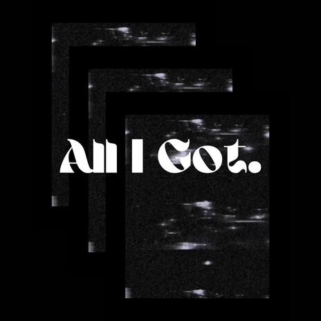 All I Got | Boomplay Music