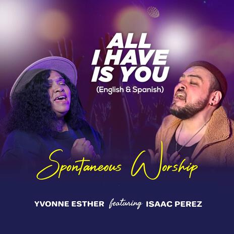 ALL I HAVE IS YOU ft. Isaac Perez | Boomplay Music