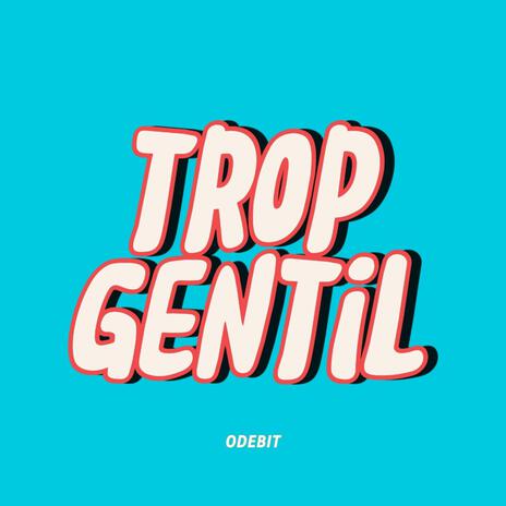 Trop Gentil | Boomplay Music