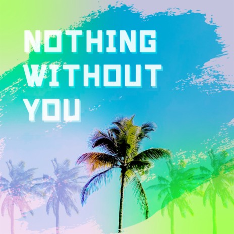 Nothing Without You (English &Japanese) | Boomplay Music