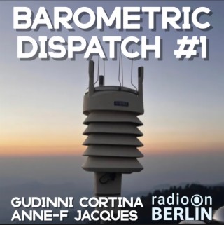 Radio-On-Berlin - Barometric Dispatch #1 - Gudinni Cortina & Anne-F Jacques