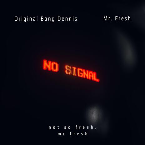 Not So Fresh, Mr. Fresh ft. Orignal Bang Dennis | Boomplay Music