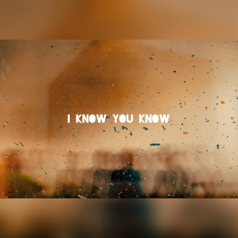 I Know You Know | Boomplay Music