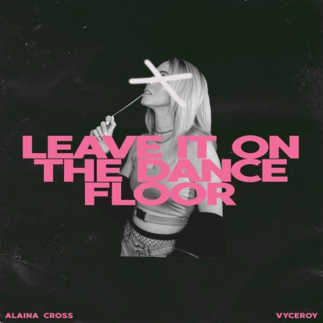 Leave It on the Dance Floor ft. Vyceroy | Boomplay Music