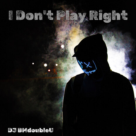 I Don't Play Right | Boomplay Music