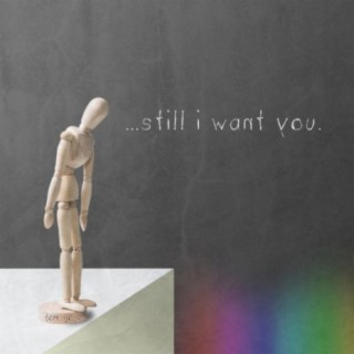 Still I Want You