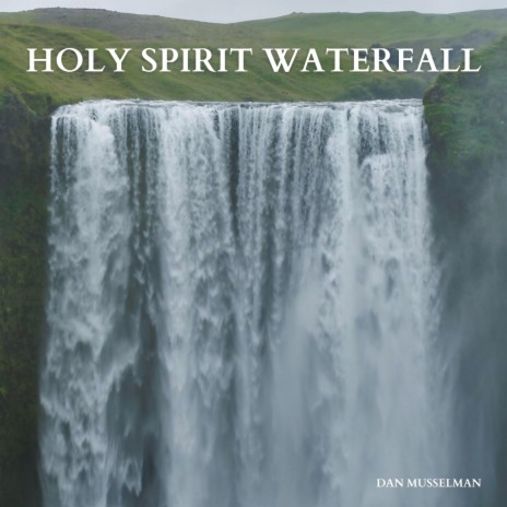 Holy Spirit Waterfall | Boomplay Music