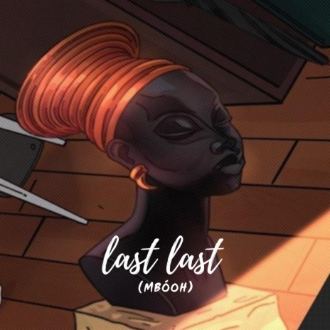 Last Last (Mbóoh) ft. loel is on the track | Boomplay Music