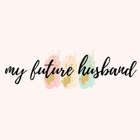 my future husband | Boomplay Music