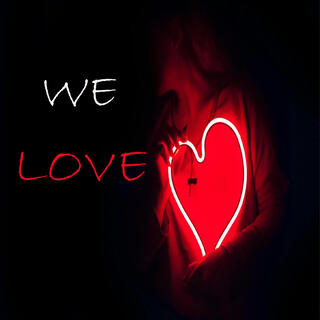 We Love