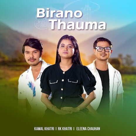 Birano Thauma ft. RK Khatri & Eleena Chauhan | Boomplay Music