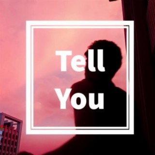 Tell You lyrics | Boomplay Music