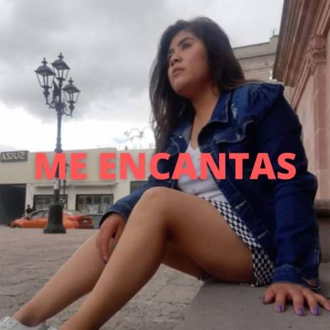 Me Encantas | Boomplay Music