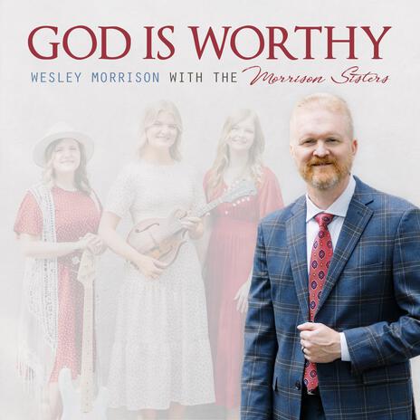 God Is Worthy ft. Wesley Morrison | Boomplay Music