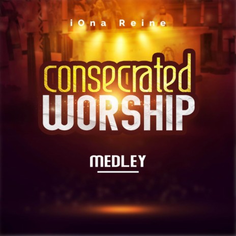 Consecrated Worship (Medley) | Boomplay Music