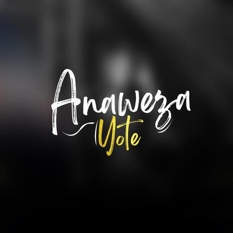 ANAWEZA YOTE | Boomplay Music