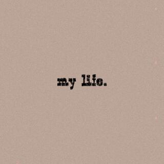 my life. lyrics | Boomplay Music