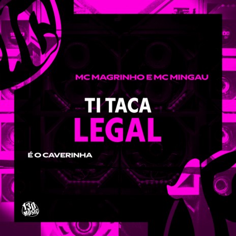 TI TACA LEGAL ft. Mc Mingau, É O CAVERINHA & 130 | Boomplay Music