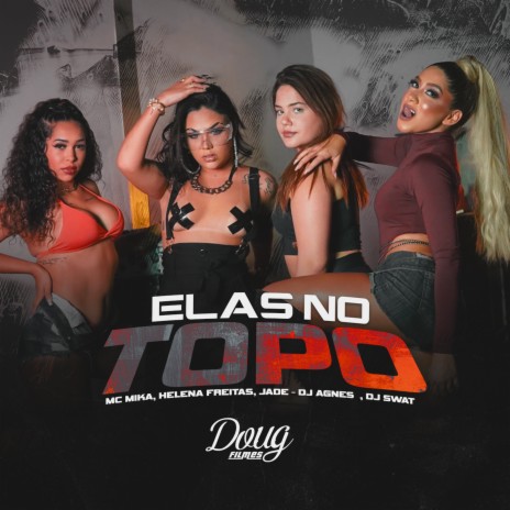 Elas no Topo ft. Helena Freitas, Jade & Dj Agnes | Boomplay Music