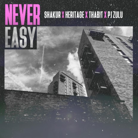 Never Easy ft. Heritage, Thabit & PJ Zulu 🅴 | Boomplay Music
