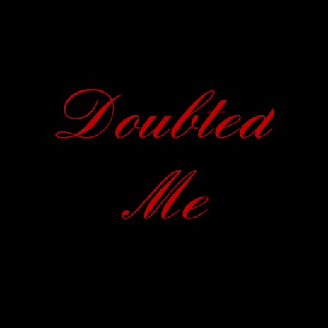 Doubted Me | Boomplay Music