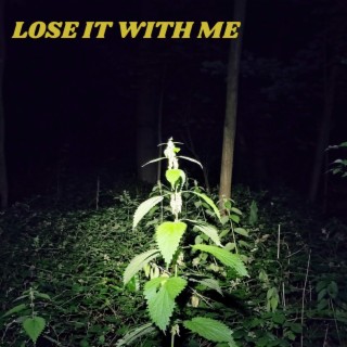 Lose It With Me lyrics | Boomplay Music