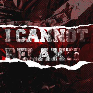 I Cannot Relax ft. Dj Soundbvss lyrics | Boomplay Music