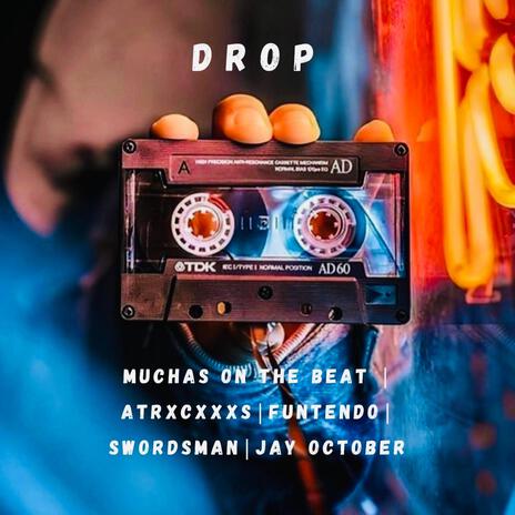 Drop ft. ATRXCXXXS, Funtendo, Swordsman & Jay October | Boomplay Music