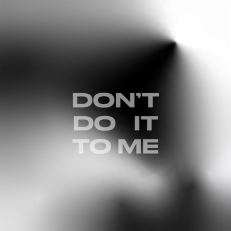 Don't do it to me | Boomplay Music