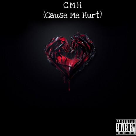 C.M.H (Cause Me Hurt) | Boomplay Music