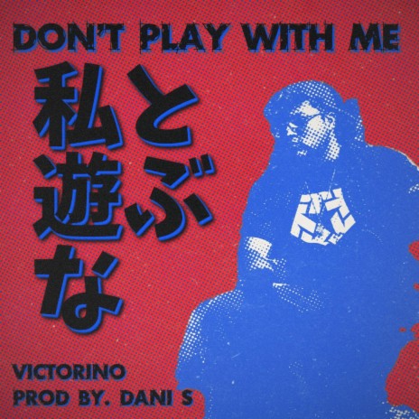 DON'T PLAY WITH ME (私と遊ぶな) | Boomplay Music