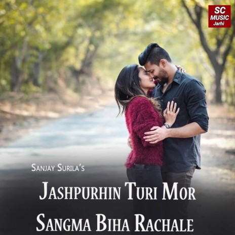 Jashpurhin Turi Mor Sangma Biha Rachale ft. Sasi Lata | Boomplay Music