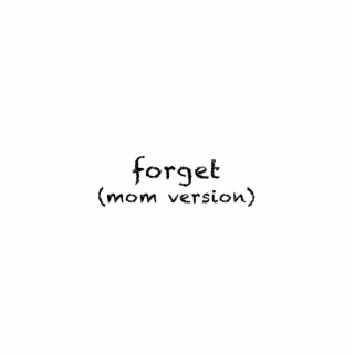 Forget (Mom Version) lyrics | Boomplay Music