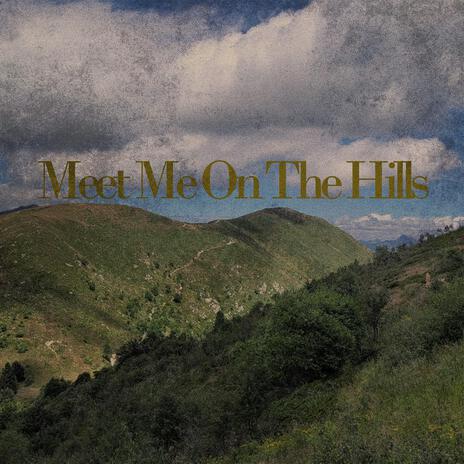 meet me on the hills | Boomplay Music