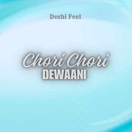 Chori Chori Dewaani | Boomplay Music