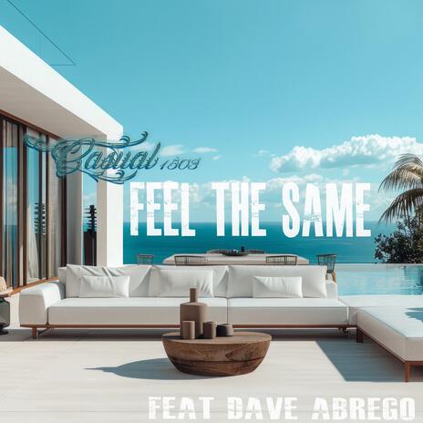 Feel The Same ft. Dave Abrego | Boomplay Music