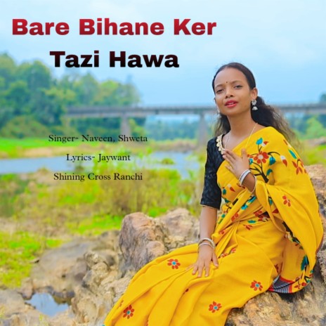 Bare Bihane Ker Tazi Hawa ft. Shweta Xaxa | Boomplay Music