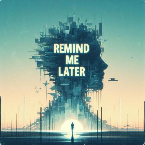 Remind Me Later | Boomplay Music