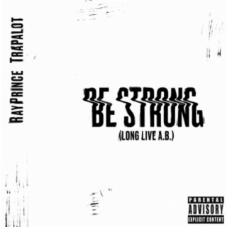 Be Strong (Long Live A.B.) lyrics | Boomplay Music