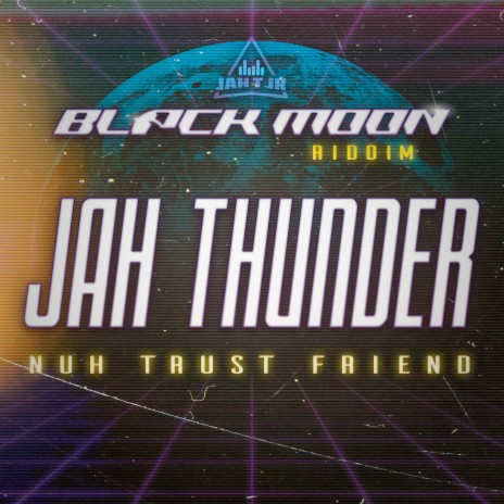 Black Moon Riddim (Nuh Trust Friend) ft. JAH T JR | Boomplay Music