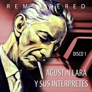 Agustín Lara y sus intérpretes, Vol. 1 (Remastered)