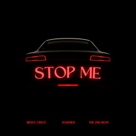 STOP ME ft. Eugenius & Bengy Cinco | Boomplay Music