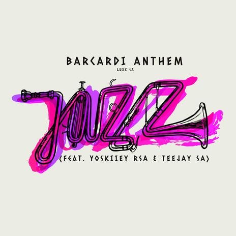 Barcardi Anthem ft. Yoskiiey Rsa & TeeJay SA | Boomplay Music