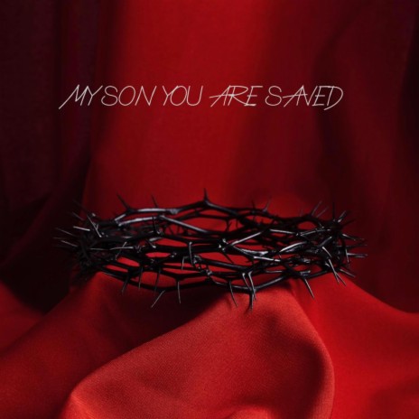 My Son You Are Saved | Boomplay Music