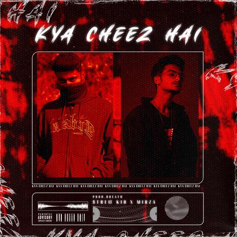 Kya Cheez Hai ft. Mirza & Breath | Boomplay Music