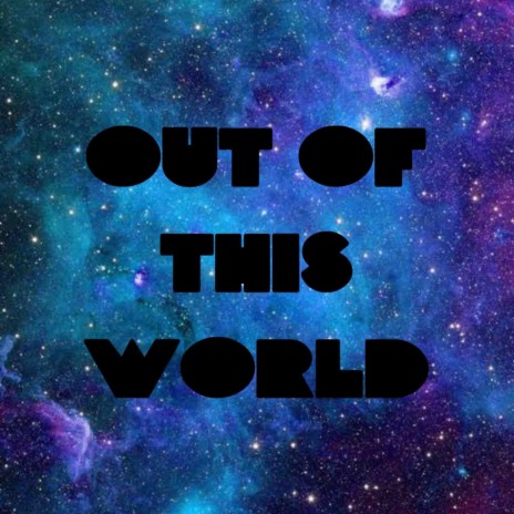 Out of this world | Boomplay Music