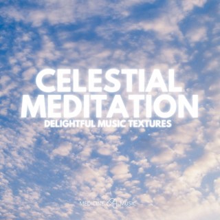 Celestial Meditation (Delightful Music Textures)