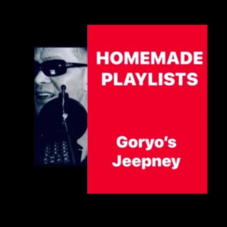 GORYO'S JEEPNEY HOMEMADE PLAYLISTS