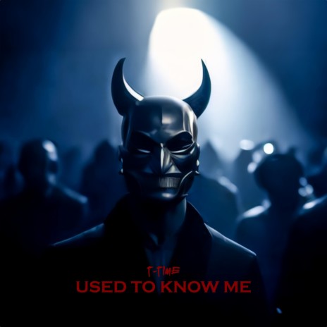 Used To Know Me | Boomplay Music