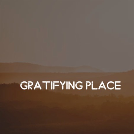 Gratifying Place | Boomplay Music